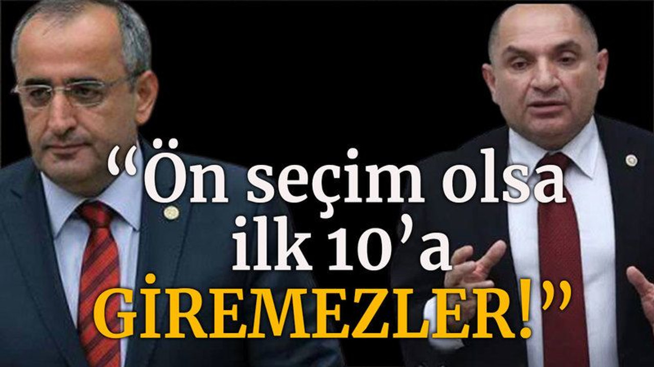“Ön seçim olsa ilk 10’a giremezler!”